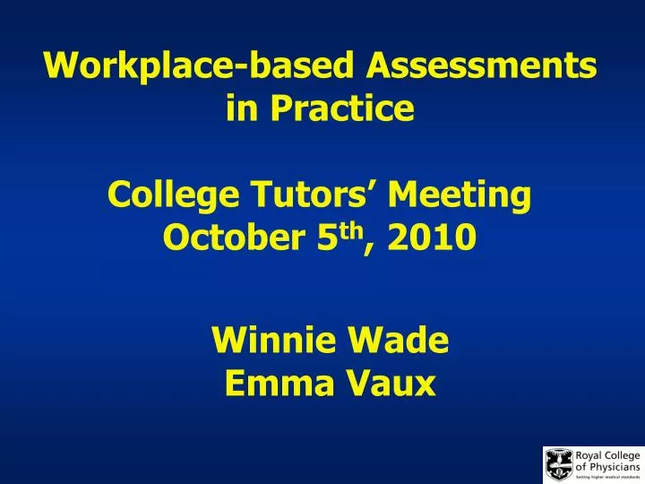 workplace based assessments in practice college tutors meeting october 5 th 2010