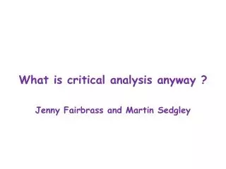 What is critical analysis anyway ? Jenny Fairbrass and Martin Sedgley