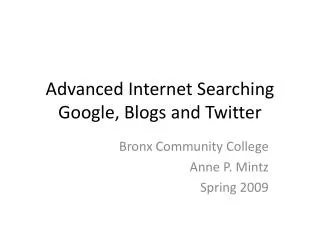 Advanced Internet Searching Google, Blogs and Twitter