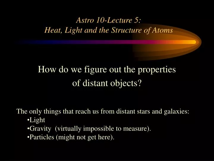 astro 10 lecture 5 heat light and the structure of atoms