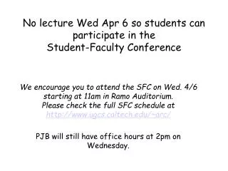 No lecture Wed Apr 6 so students can participate in the Student-Faculty Conference