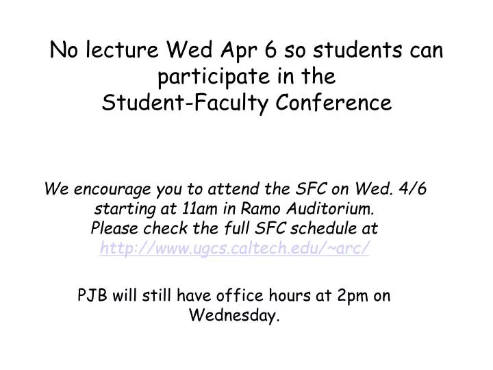 no lecture wed apr 6 so students can participate in the student faculty conference