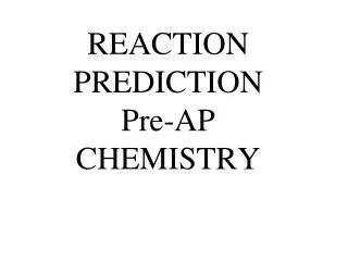 REACTION PREDICTION Pre-AP CHEMISTRY