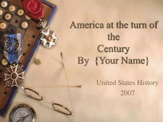 America at the turn of the Century By {Your Name}