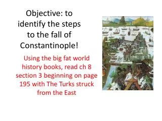 Objective: to identify the steps to the fall of Constantinople!