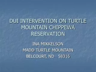 DUI INTERVENTION ON TURTLE MOUNTAIN CHIPPEWA RESERVATION