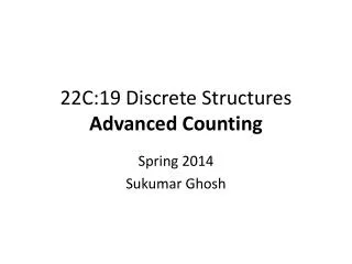 22C:19 Discrete Structures Advanced Counting