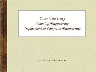 Yaşar University School of Engineering Department of Computer Engineering