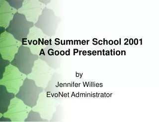 EvoNet Summer School 2001 A Good Presentation