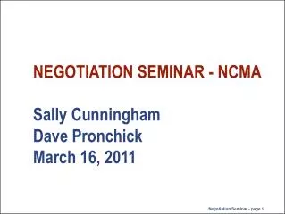 NEGOTIATION SEMINAR - NCMA Sally Cunningham Dave Pronchick March 16, 2011