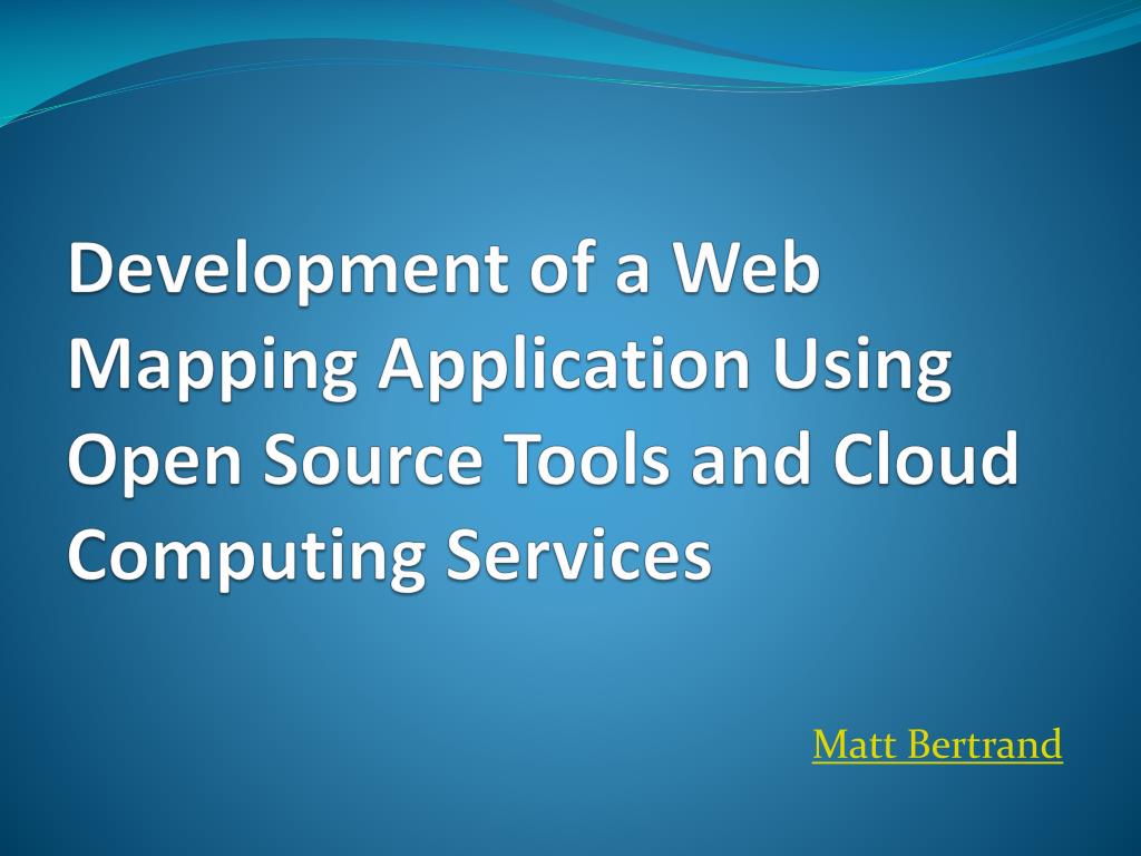 PPT - Development of a Web Mapping Application Using Open Source Tools ...