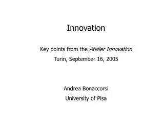 Innovation Key points from the Atelier Innovation Turin, September 16, 2005 Andrea Bonaccorsi