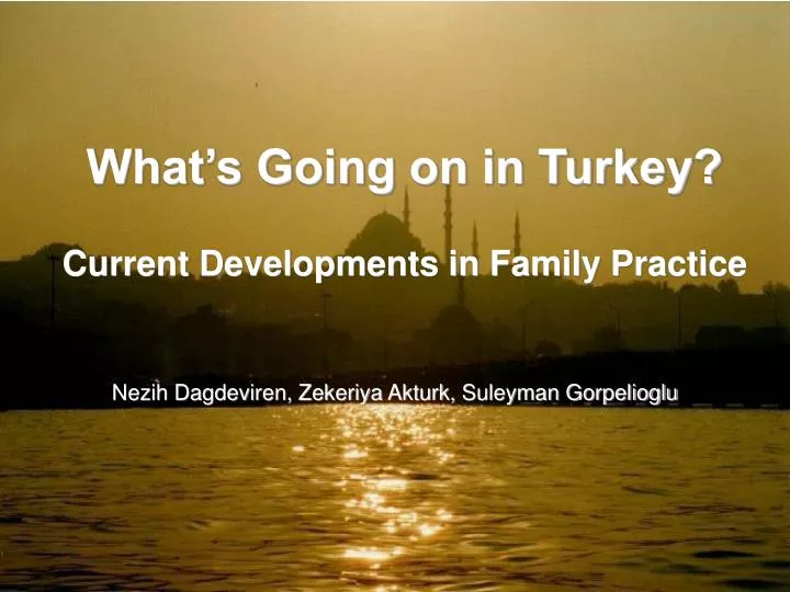 what s going on in turkey current developments in family practice