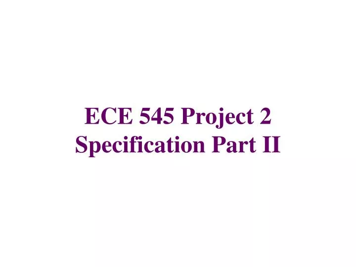 ece 545 project 2 specification part ii