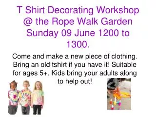 T Shirt Decorating Workshop @ the Rope Walk Garden Sunday 09 June 1200 to 1300.