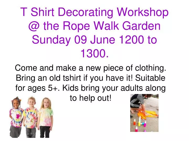 t shirt decorating workshop @ the rope walk garden sunday 09 june 1200 to 1300