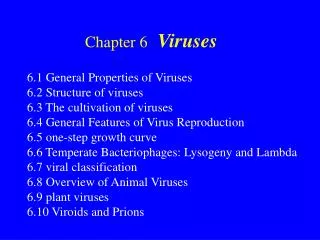 6.1 General Properties of Viruses 6.2 Structure of viruses 6.3 The cultivation of viruses