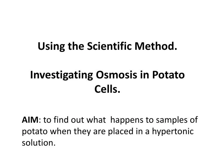 using the scientific method investigating osmosis in potato cells