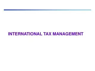 INTERNATIONAL TAX MANAGEMENT