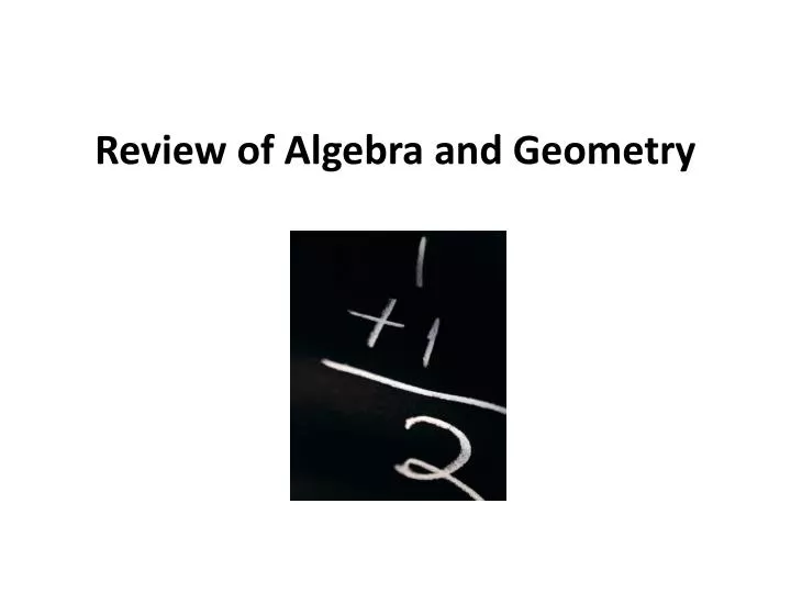 review of algebra and geometry