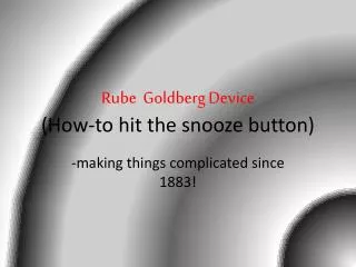 Rube Goldberg Device (How-to hit the snooze button)