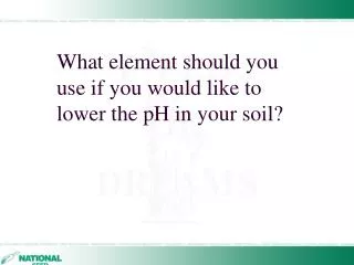 What element should you use if you would like to lower the pH in your soil?