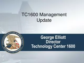 George Elliott Director Technology Center 1600