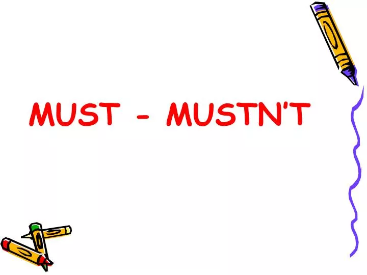 must mustn t