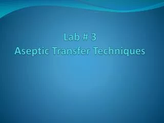 Lab # 3 Aseptic Transfer Techniques