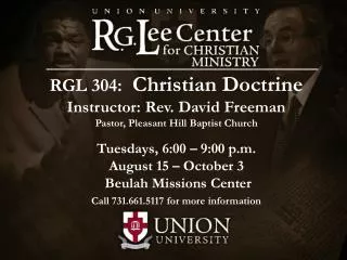 RGL 304: Christian Doctrine Instructor: Rev. David Freeman Pastor, Pleasant Hill Baptist Church