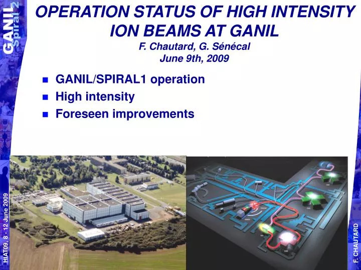 operation status of high intensity ion beams at ganil f chautard g s n cal june 9th 2009