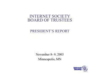 INTERNET SOCIETY BOARD OF TRUSTEES PRESIDENT’S REPORT