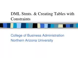 DML Stmts. &amp; Creating Tables with Constraints