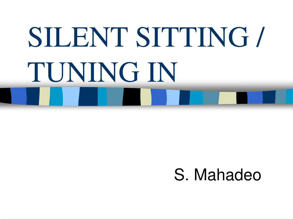 PPT - SILENT SITTING / TUNING IN PowerPoint Presentation, free download ...