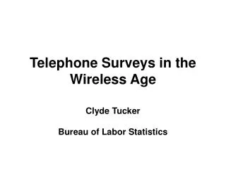 Telephone Surveys in the Wireless Age