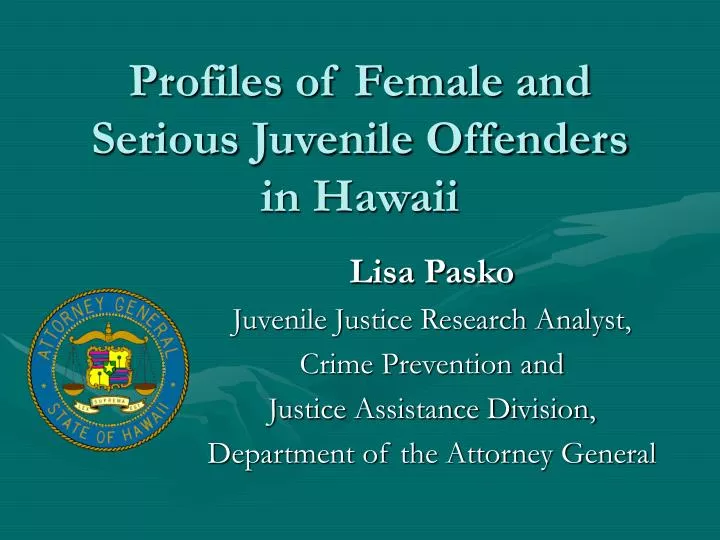 profiles of female and serious juvenile offenders in hawaii