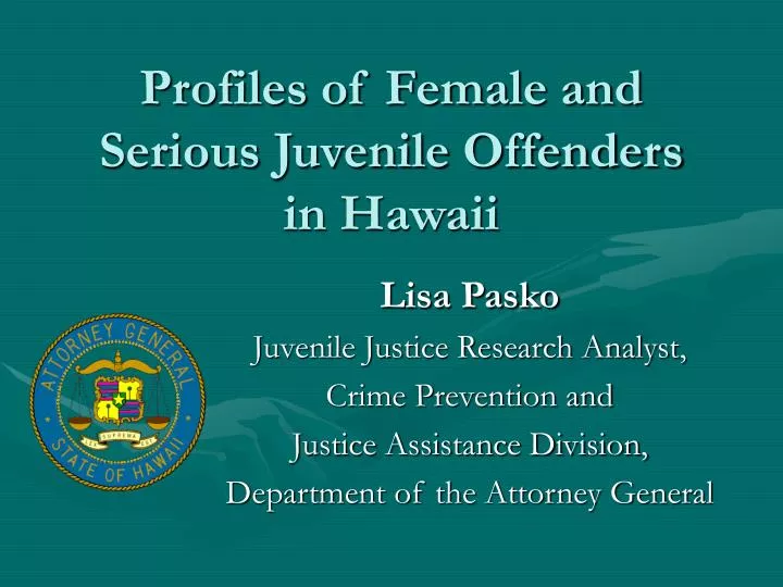 PPT - Profiles of Female and Serious Juvenile Offenders in Hawaii ...