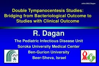 R. Dagan The Pediatric Infectious Disease Unit Soroka University Medical Center