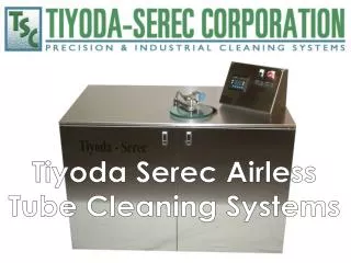 Tiyoda Serec Airless Tube Cleaning Systems