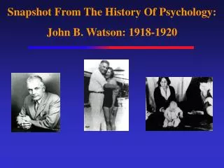 Snapshot From The History Of Psychology: John B. Watson: 1918-1920