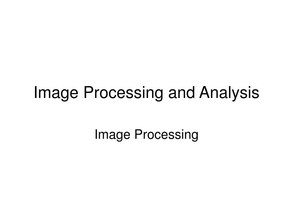 PPT - Image Processing and Analysis PowerPoint Presentation, free ...