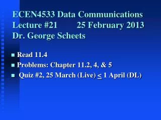 ECEN4533 Data Communications Lecture #21		25 February 2013 Dr. George Scheets