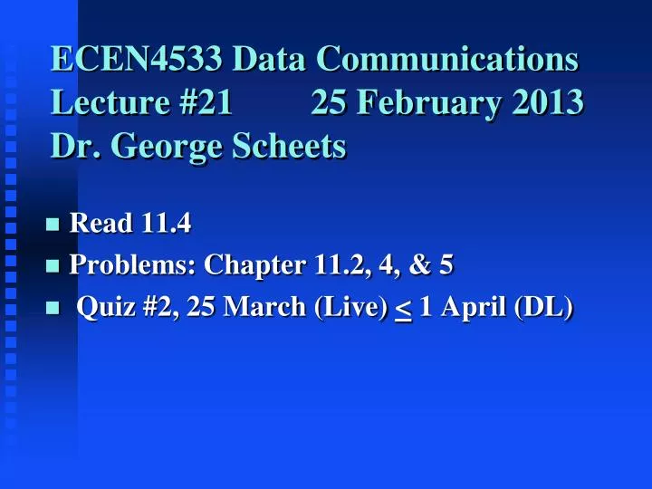 ecen4533 data communications lecture 21 25 february 2013 dr george scheets