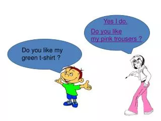 Do you like my green t-shirt ?