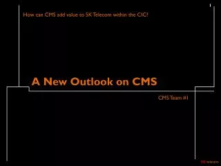 A New Outlook on CMS