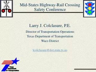 Mid-States Highway-Rail Crossing Safety Conference Larry J. Colclasure, P.E.