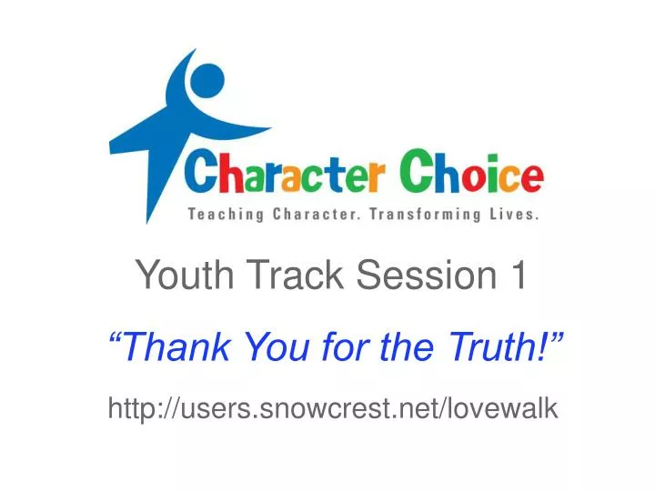 youth track session 1 thank you for the truth http users snowcrest net lovewalk