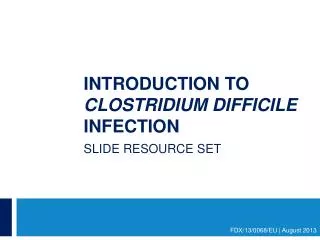 Introduction to Clostridium difficile infection