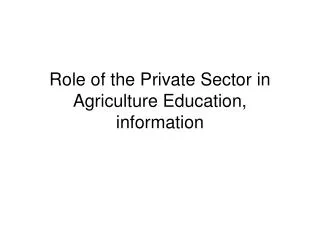 Role of the Private Sector in Agriculture Education, information