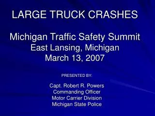 LARGE TRUCK CRASHES Michigan Traffic Safety Summit East Lansing, Michigan March 13, 2007